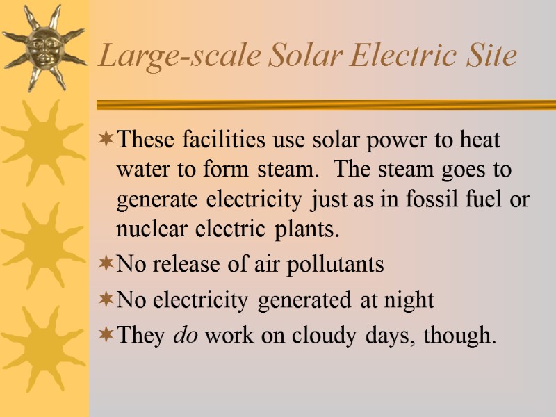 Large-scale Solar Electric Site These facilities use solar power to heat water to form